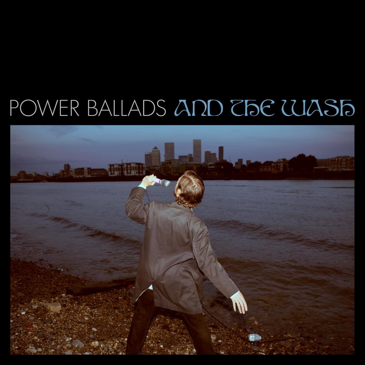 Power Ballads and The Wash LP