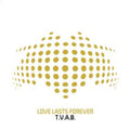 LOVE LASTS FOREVER / T.V.A.B.
