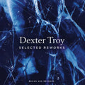 Dexter Troy Selected Reworks