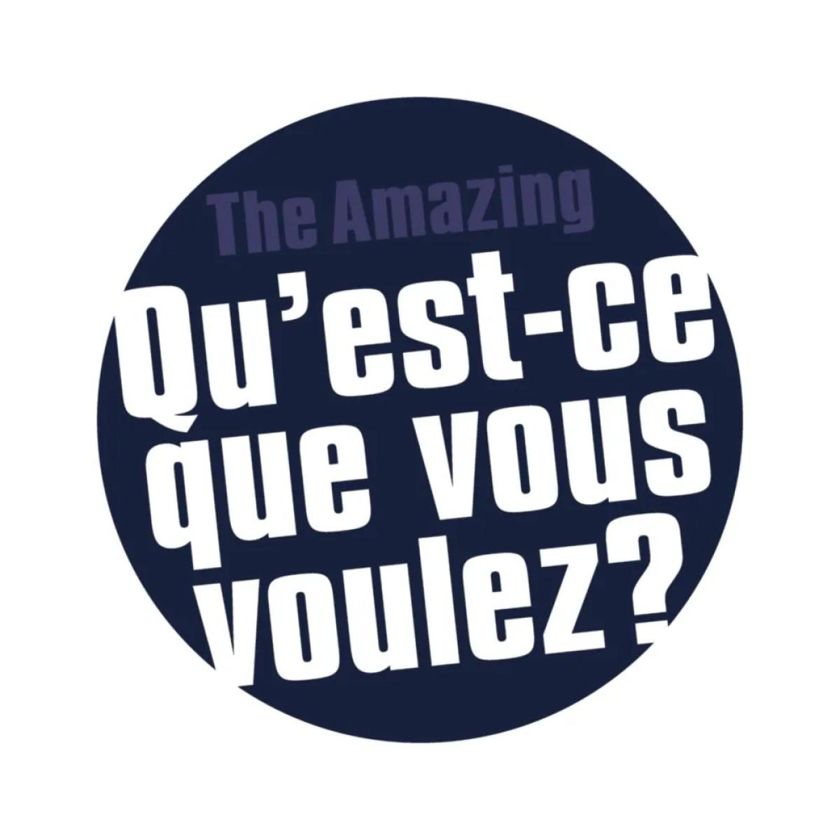 QU'EST-CE QUE VOUS VOULEZ?
