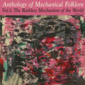 Anthology of Mechanical Folklore Vol.1 The Ruthless Mechanics of the World LP